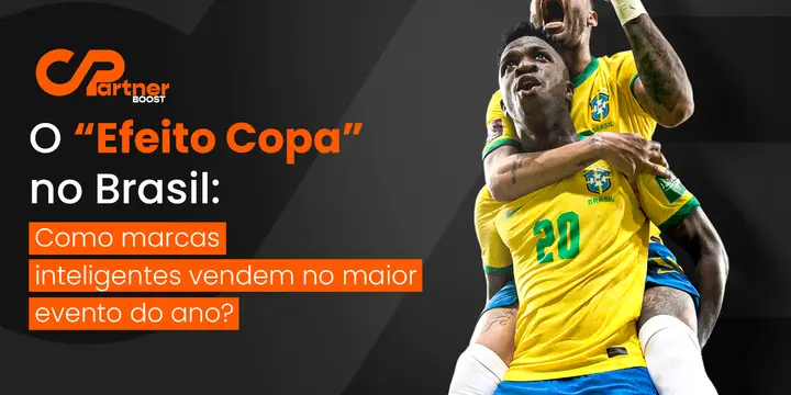 O "Efeito Copa" no Brasil — Como marcas inteligentes vendem no maior evento do ano